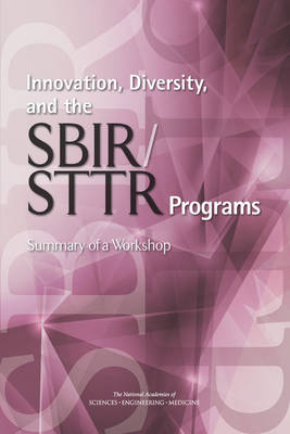 Innovation, Diversity, and the SBIR/STTR Programs: Summary of a Workshop