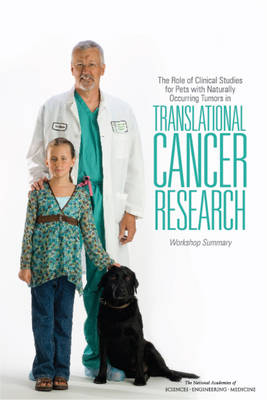 Role of Clinical Studies for Pets with Naturally Occurring Tumors in  Translational Cancer Research: Workshop Summary