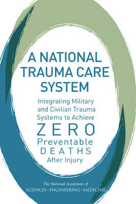 National Trauma Care System: Integrating Military and Civilian Trauma Systems to Achieve Zero Preventable Deaths After Injury