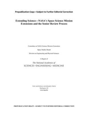 Extending Science: NASA's Space Science Mission Extensions and the Senior Review Process
