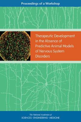 Therapeutic Development in the Absence of Predictive Animal Models of  Nervous System Disorders: Proceedings of a Workshop