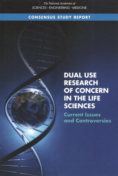 Dual Use Research of Concern in the Life Sciences: Current Issues and Controversies