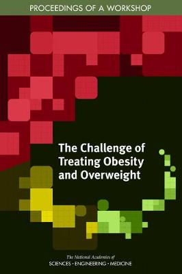 Challenge of Treating Obesity and Overweight: Proceedings of a Workshop