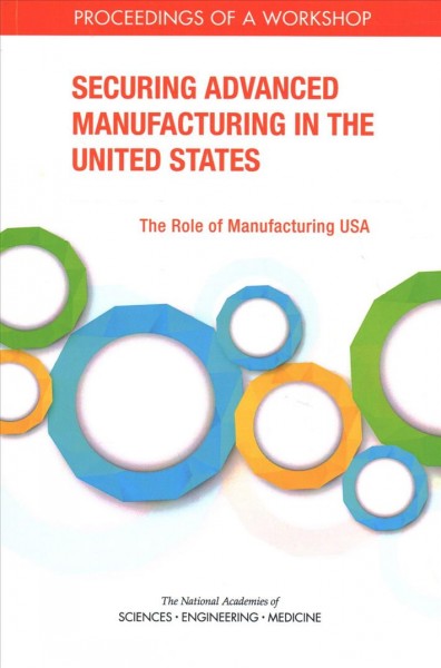 Securing Advanced Manufacturing in the United States: The Role of Manufacturing USA: Proceedings of a Workshop