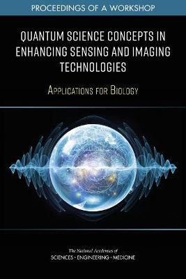 Quantum Science Concepts in Enhancing Sensing and Imaging Technologies: Applications for Biology: Proceedings of a Workshop