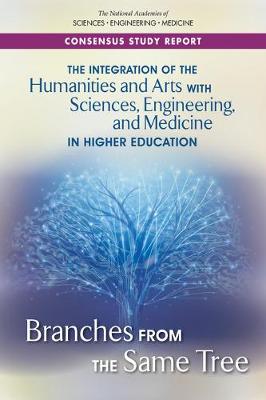 Integration of the Humanities and Arts with Sciences, Engineering, and Medicine in Higher Education: Branches from the Same Tree