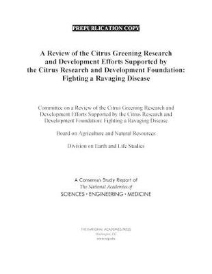 Review of the Citrus Greening Research and Development Efforts Supported by the Citrus Research and Development Foundation: Fighting a Ravaging Disease