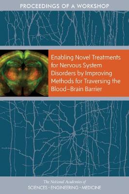 Enabling Novel Treatments for Nervous System Disorders by Improving Methods  for Traversing the Blood?Brain Barrier: Proceedings of a Workshop