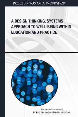 Design Thinking, Systems Approach to Well-Being Within Education and Practice: Proceedings of a Workshop