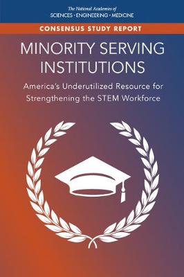 Minority Serving Institutions: America's Underutilized Resource for Strengthening the STEM Workforce