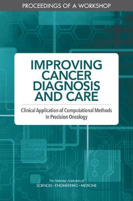 Improving Cancer Diagnosis and Care: Clinical Application of Computational Methods in Precision Oncology:  Proceedings of a Workshop