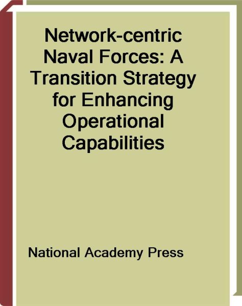 Network-Centric Naval Forces: A Transition Strategy for Enhancing Operational Capabilities