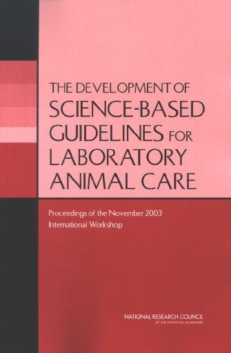 Development of Science-based Guidelines for Laboratory Animal Care: Proceedings of the November 2003 International Workshop