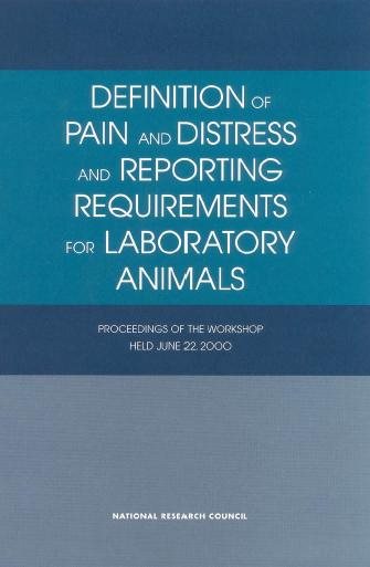 Definition of Pain and Distress and Reporting Requirements for Laboratory Animals: Proceedings of the Workshop Held June 22, 2000