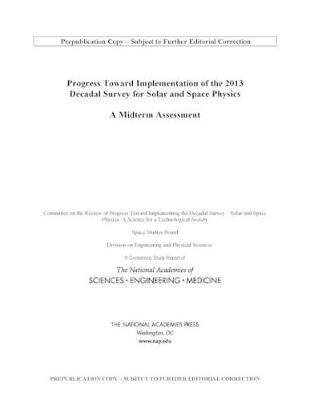 Progress Toward Implementation of the 2013 Decadal Survey for Solar and  Space Physics: A Midterm Assessment