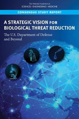 Strategic Vision for Biological Threat Reduction: The U.S. Department of Defense and Beyond