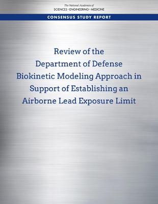 Review of the Department of Defense Biokinetic Modeling Approach in Support  of Establishing an Airborne Lead Exposure Limit