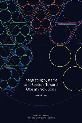 Integrating Systems and Sectors Toward Obesity Solutions: Proceedings of a Workshop