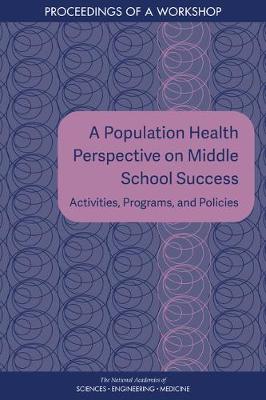 Population Health Perspective on Middle School Success: Activities, Programs, and Policies: Proceedings of a Workshop
