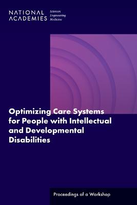 Optimizing Care Systems for People with Intellectual and Developmental  Disabilities: Proceedings of a Workshop