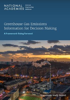 Greenhouse Gas Emissions Information for Decision Making:  A Framework Going Forward