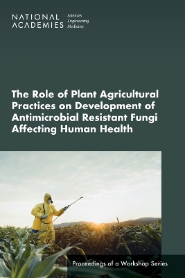 Role of Plant Agricultural Practices on Development of Antimicrobial  Resistant Fungi Affecting Human Health: Proceedings of a Workshop Series