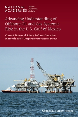 Advancing Understanding of Offshore Oil and Gas Systemic Risk in the U.S.  Gulf of Mexico: Current State and Safety Reforms Since the Macondo WellDeepwater Horizon  Blowout