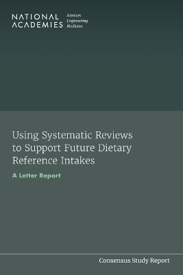 Using Systematic Reviews to Support Future Dietary Reference Intakes: A Letter Report