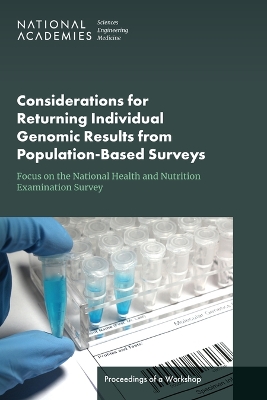 Considerations for Returning Individual Genomic Results from  Population-Based Surveys: Focus on the National Health and Nutrition Examination Survey: Proceedings of a Workshop