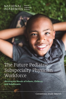 Future Pediatric Subspecialty Physician Workforce: Meeting the Needs of Infants, Children, and Adolescents