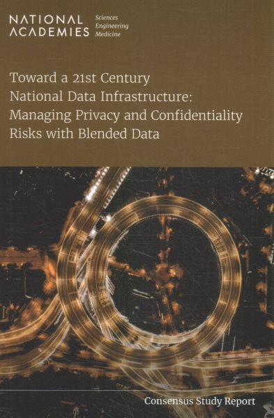 Toward a 21st Century National Data Infrastructure: Managing Privacy and  Confidentiality Risks with Blended Data
