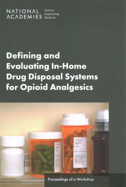 Defining and Evaluating In-Home Drug Disposal Systems For Opioid Analgesics: Proceedings of a Workshop