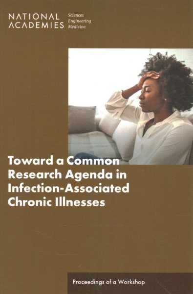 Toward a Common Research Agenda in Infection-Associated Chronic Illnesses: Proceedings of a Workshop
