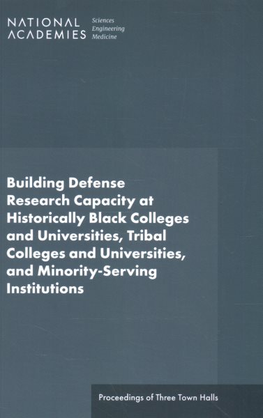 Building Defense Research Capacity at Historically Black Colleges and  Universities, Tribal Colleges and Universities, and Minority-Serving Institutions: Proceedings of Three Town Halls