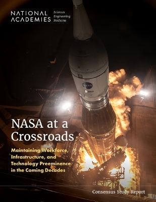 NASA at a Crossroads: Maintaining Workforce, Infrastructure, and Technology Preeminence in the  Coming Decades