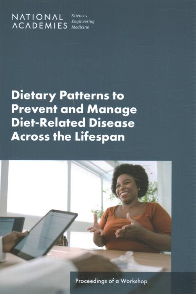 Dietary Patterns to Prevent and Manage Diet-Related Disease Across the Lifespan: Proceedings of a Workshop