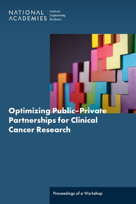 Optimizing Public-Private Partnerships for Clinical Cancer Research: Proceedings of a Workshop