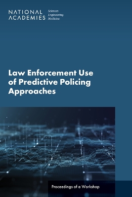 Law Enforcement Use of Predictive Policing Approaches: Proceedings of a Workshop
