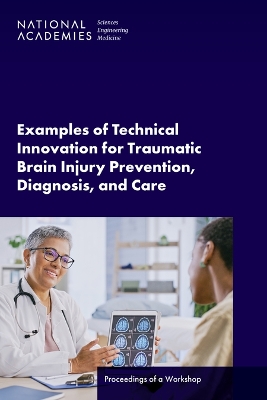 Examples of Technical Innovation for Traumatic Brain Injury Prevention,  Diagnosis, and Care: Proceedings of a Workshop