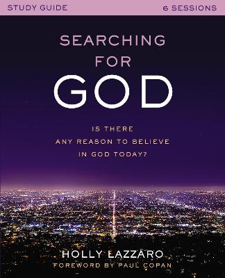 Searching for God Study Guide: Is There Any Reason to Believe in God Today?