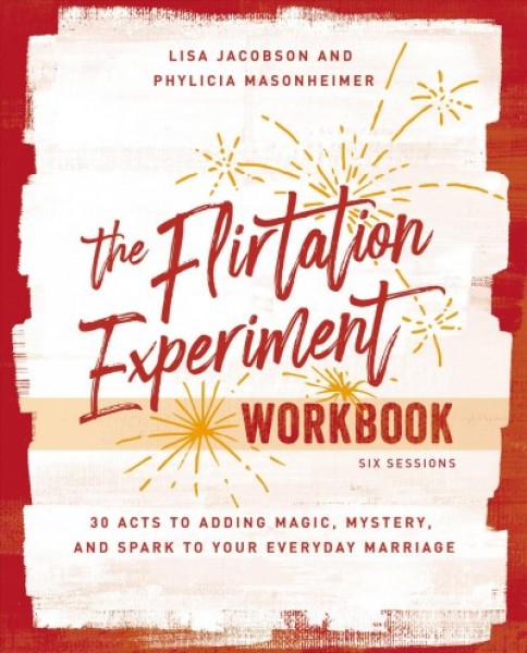 Flirtation Experiment Workbook: 30 Acts to Adding Magic, Mystery, and Spark to Your Everyday Marriage
