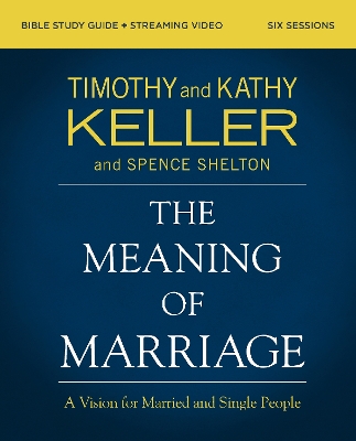 Meaning of Marriage Bible Study Guide plus Streaming Video, Updated Edition: A Vision for Married and Single People