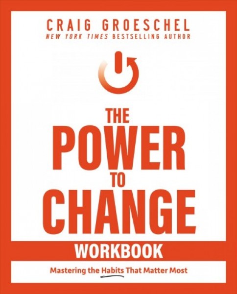 Power to Change Workbook: Mastering the Habits That Matter Most