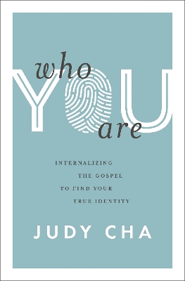 Who You Are: Internalizing the Gospel to Find Your True Identity