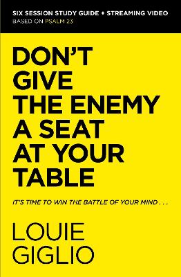 Don't Give the Enemy a Seat at Your Table Bible Study Guide plus Streaming  Video: It's Time to Win the Battle of Your Mind