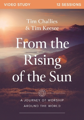 From the Rising of the Sun Video Series: A Journey of Worship Around the World