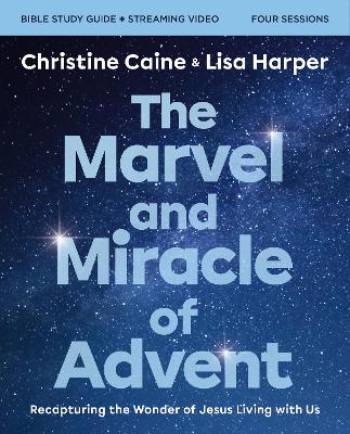 Marvel and Miracle of Advent Bible Study Guide plus Streaming Video: Recapturing the Wonder of Jesus Living with Us