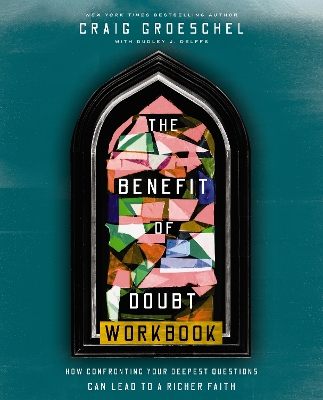 Benefit of Doubt Workbook: How Confronting Your Deepest Questions Can Lead to a Richer Faith