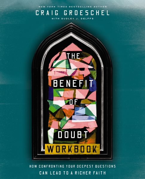 Benefit of Doubt Workbook: How Confronting Your Deepest Questions Can Lead to a Richer Faith