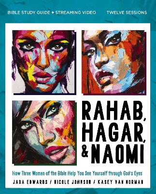 Rahab, Hagar, and Naomi Bible Study Guide plus Streaming Video, Updated  Edition: How Three Women of the Bible Help You See Yourself through God's Eyes